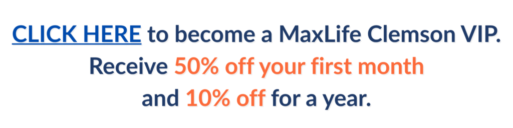 Become a MaxLife MD Clemson VIP. Receive 50% off your first month and 10% off for a year.